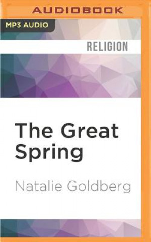 Digital The Great Spring: Writing, Zen, and This Zigzag Life Natalie Goldberg