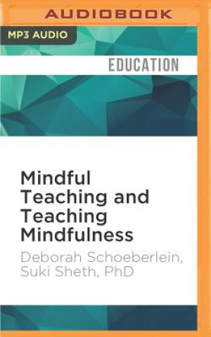 Digital Mindful Teaching and Teaching Mindfulness: A Guide for Anyone Who Teaches Anything Deborah Schoeberlein