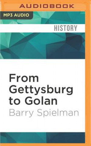 Digital From Gettysburg to Golan: How Two Great Battles Were Won - And They Lessons They Share Barry Spielman