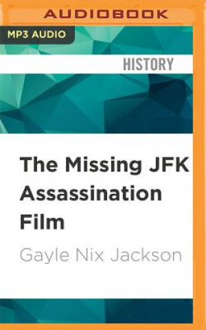 Digital The Missing JFK Assassination Film: The Mystery Surrounding the Orville Nix Home Movie of November 22, 1963 Gayle Nix Jackson