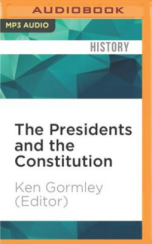 Digital The Presidents and the Constitution: A Living History Ken Gormley (Editor)