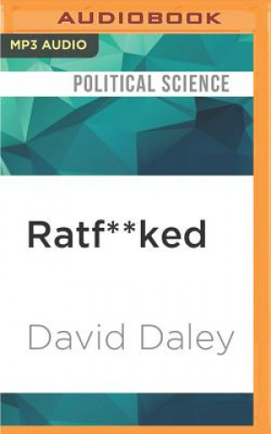 Digital Ratf**ked: The True Story Behind the Secret Plan to Steal America's Democracy David Daley