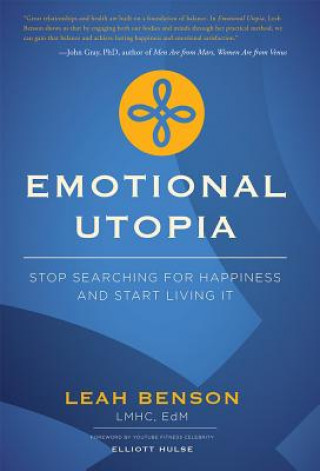 Carte Emotional Utopia: Stop Searching for Happiness and Start Living It Leah Benson