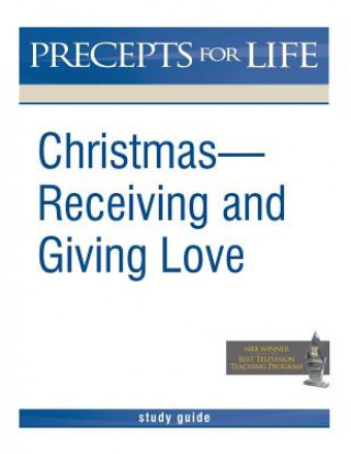 Kniha Christmas: Receiving and Giving Love. Precepts for Life Study(r) Guide (Black and White Version) Precept Ministries International