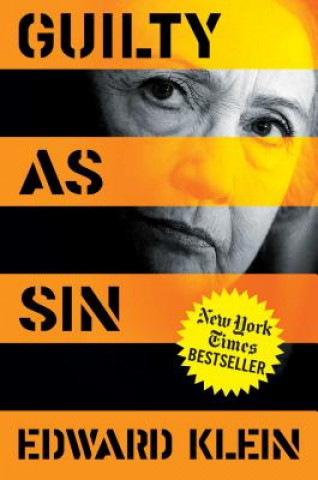 Knjiga Guilty as Sin: Uncovering New Evidence of Corruption and How Hillary Clinton and the Democrats Derailed the FBI Investigation Edward Klein