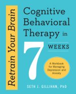 Carte Retrain Your Brain: Cognitive Behavioral Therapy in 7 Weeks Seth J. Gillihan