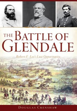 Könyv The Battle of Glendale: Robert E. Lee's Lost Opportunity Douglas Crenshaw