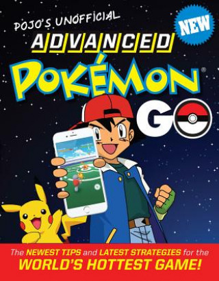 Carte Pojo's Unofficial Advanced Pokemon Go: The Best Tips and Strategies for the World's Hottest Game! Triumph Books