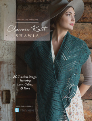 Kniha Interweave Presents - Classic Knit Shawls Interweave Editors