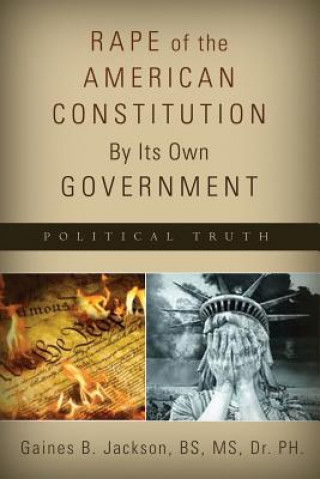 Könyv Rape of the American Constitution By Its Own Government Gaines B. Jackson