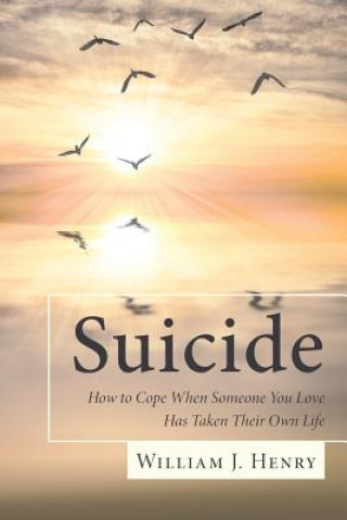 Książka Suicide, How to Cope When Someone You Love Has Taken Their Own Life William J Henry