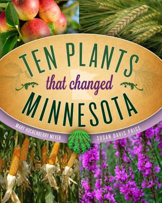 Kniha Ten Plants That Changed Minnesota Mary Hockenberry Meyer