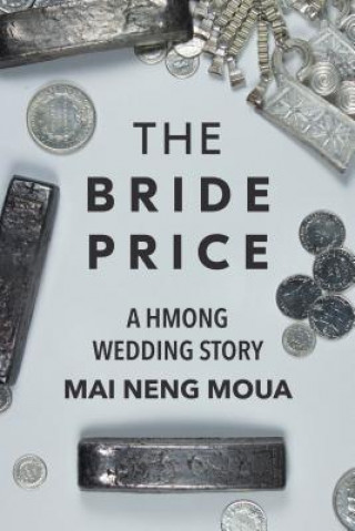 Kniha The Bride Price: A Hmong Wedding Story Mai Neng Moua