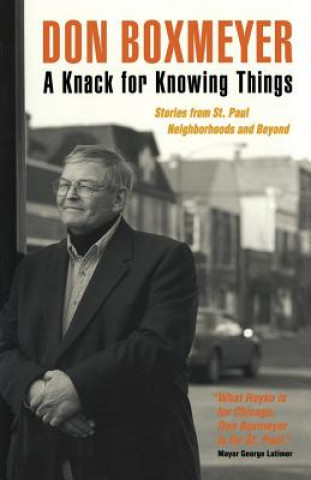 Carte A Knack for Knowing Things: Stories from St. Paul Neighborhoods and Beyond Don Boxmeyer