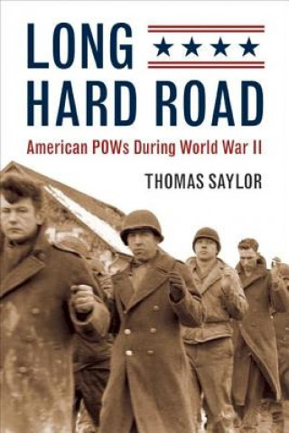 Kniha Long Hard Road: American POWs During World War II Thomas Saylor