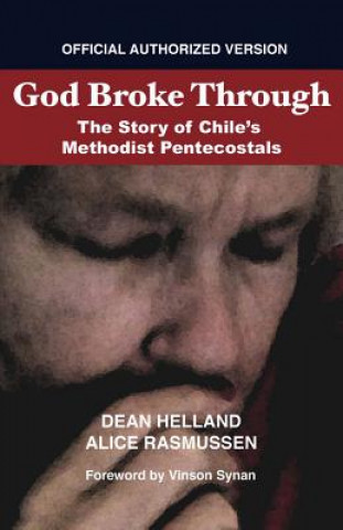 Könyv God Broke Through: The Story of Chile's Methodist Pentecostals Dean Helland