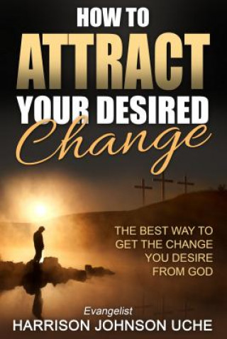 Książka How to Attract Your Desired Change Evangelist Harrison Johnson Uche