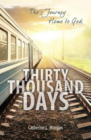 Könyv Thirty Thousand Days Catherine L. Morgan