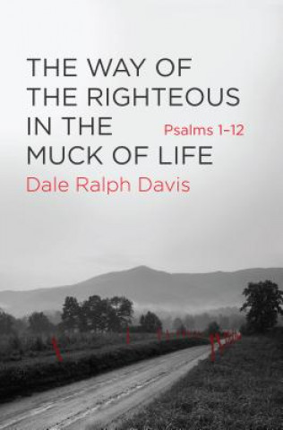 Kniha Way of the Righteous in the Muck of Life Dale Ralph Davis