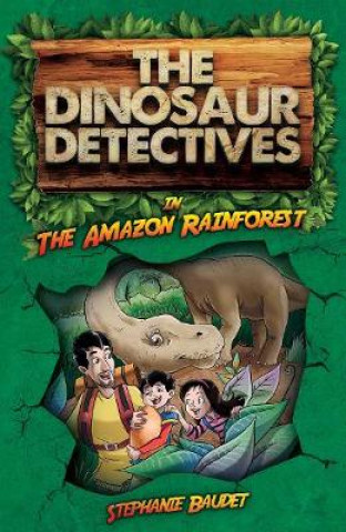 Kniha Dinosaur Detectives in The Amazon Rainforest Stephanie Baudet