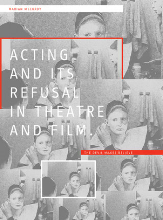 Книга Acting and its Refusal in Theatre and Film Marian McCurdy