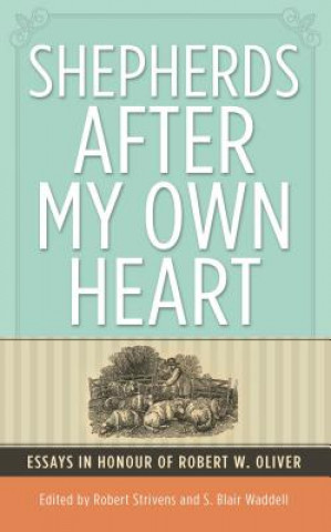 Könyv Shepherds After My Own Heart: Essays in Honour of Dr Robert Oliver Robert Oliver