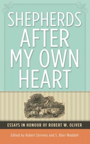 Kniha Shepherds After My Own Heart: Essays in Honour of Dr Robert Oliver Robert Oliver