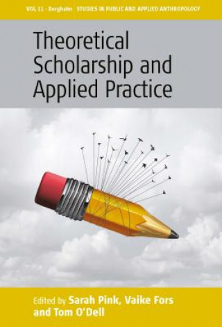 Kniha Theoretical Scholarship and Applied Practice Sarah Pink