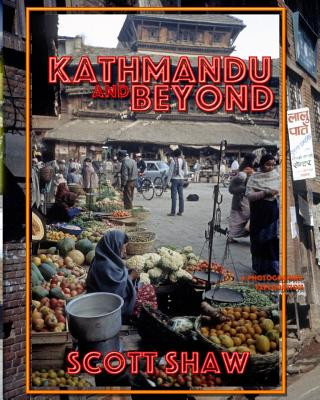 Kniha Kathmandu and Beyond: A Photographic Exploration Scott Shaw