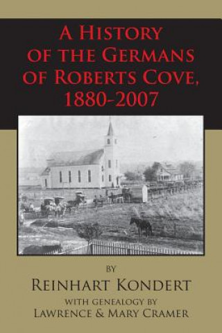 Kniha A History of the Germans of Roberts Cove, 1880-2007 Reinhart Kondert