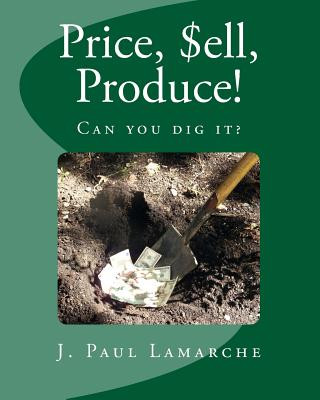 Kniha Price, $Ell, Produce!: Can You Dig It? J. Paul Lamarche