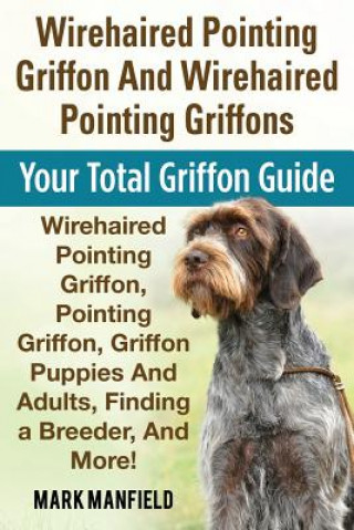 Kniha Wirehaired Pointing Griffon And Wirehaired Pointing Griffons Mark Manfield