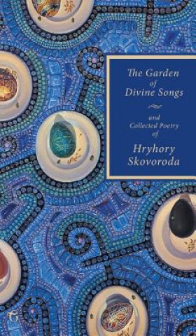 Kniha Garden of Divine Songs and Collected Poetry of Hryhory Skovoroda Hryhory Skovoroda