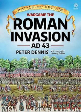 Könyv Wargame: the Roman Invasion Ad 43 Peter Dennis