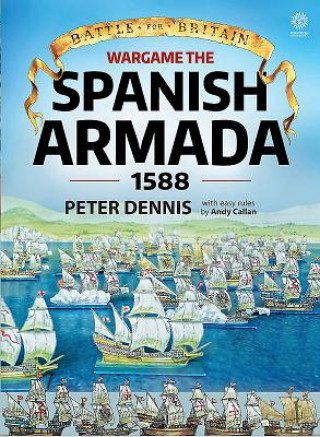 Könyv Wargame: the Spanish Armada 1588 Peter Dennis