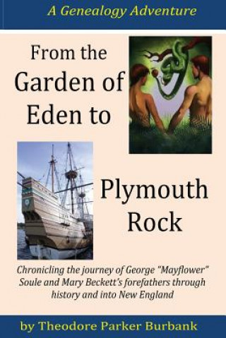 Książka From the Garden of Eden to Plymouth Rock: Chronicling the Journey of Mayflower? Family Forefathers Through History and Into New England Theodore Parker Burbank