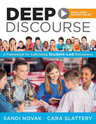 Livre Deep Discourse: A Framework for Cultivating Student-Led Discussions--Use Conversation to Raise Student Learning, Motivation, and Engag Sandi Novak