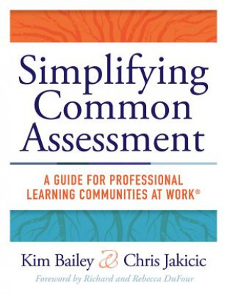 Book Simplifying Common Assessment: A Guide for Professional Learning Communities at Work(tm) [How Teadchers Can Develop Effective and Efficient Assessmen Kim Bailey