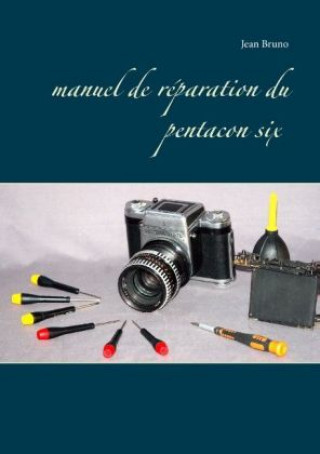 Kniha Manuel de réparation du Pentacon six Jean Bruno