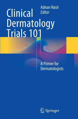 Könyv Clinical Dermatology Trials 101 Adnan Nasir