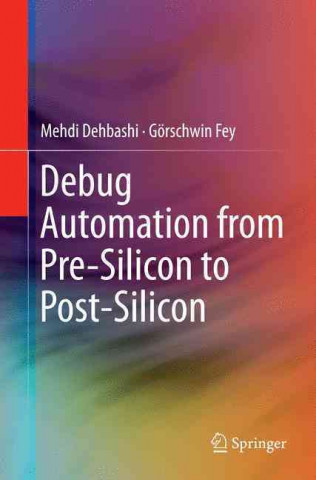 Kniha Debug Automation from Pre-Silicon to Post-Silicon Mehdi Dehbashi