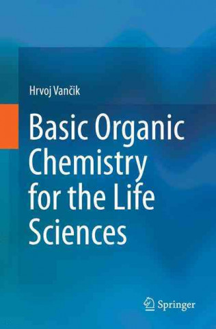 Carte Basic Organic Chemistry for the Life Sciences Hrvoj Vancik