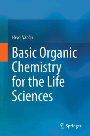 Kniha Basic Organic Chemistry for the Life Sciences Hrvoj Vancik