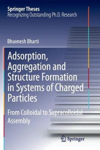 Kniha Adsorption, Aggregation and Structure Formation in Systems of Charged Particles Bhuvnesh Bharti