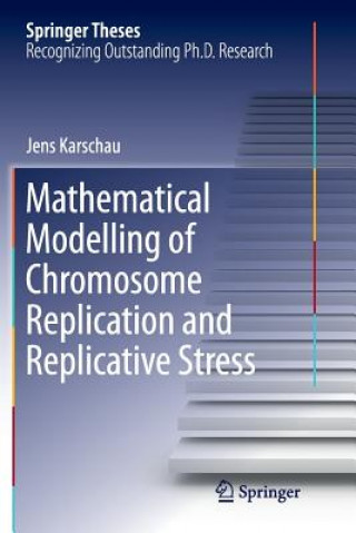 Könyv Mathematical Modelling of Chromosome Replication and Replicative Stress Jens Karschau