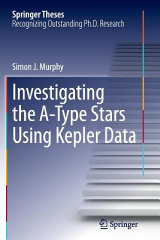 Carte Investigating the A-Type Stars Using Kepler Data Simon J. Murphy