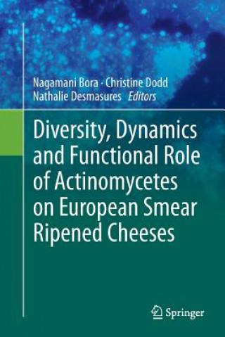 Könyv Diversity, Dynamics and Functional Role of Actinomycetes on European Smear Ripened Cheeses Nagamani Bora