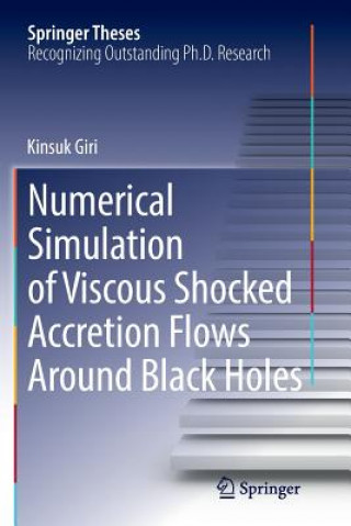 Książka Numerical Simulation of Viscous Shocked Accretion Flows Around Black Holes Kinsuk Giri