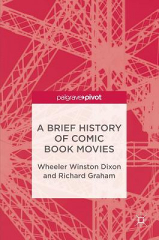 Kniha Brief History of Comic Book Movies Wheeler Winston Dixon