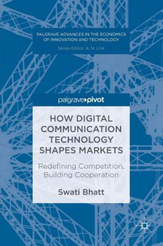 Βιβλίο How Digital Communication Technology Shapes Markets Swati Bhatt